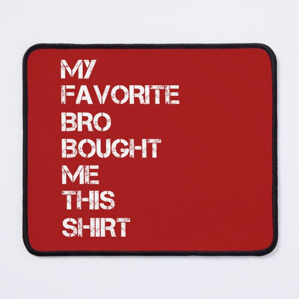 Item preview, My Favorite Bro Bought Me This Shirt designed and sold by SIMON369.