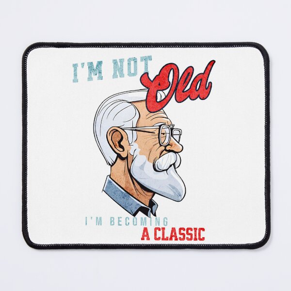 Item preview, I'm Not Old, I'm Becoming a Classic designed and sold by WarFX Designs.