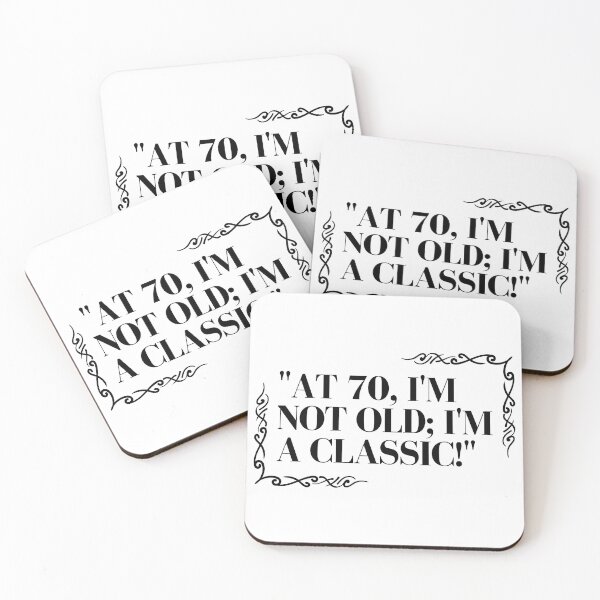 Item preview, "At 70, I'm not old; I'm a classic!" - Funny 70th birthday quote designed and sold by Bananobanini.