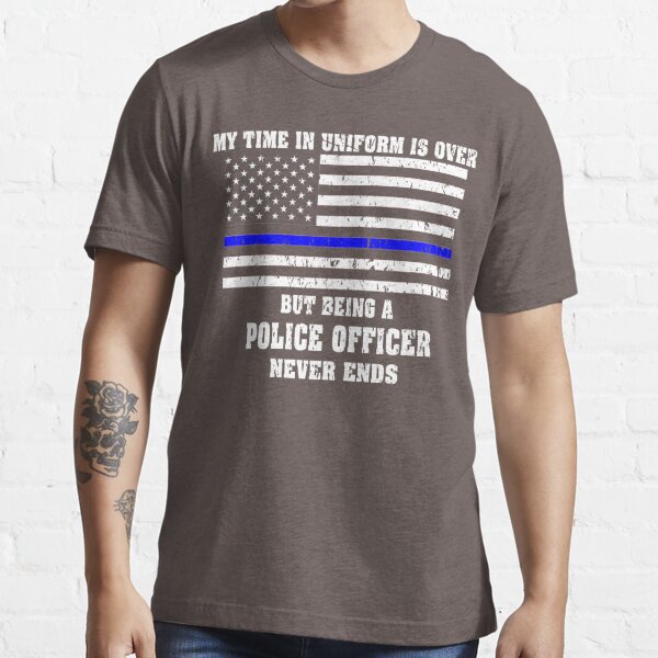 Being A Retired Police Officer - Never Ends Essential T-Shirt