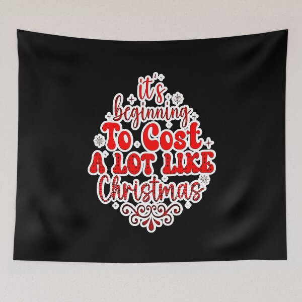 Item preview, It's Beginning To Cost A Lot Like Christmas (Christmas, humorous, holidays) designed and sold by creativerooney.
