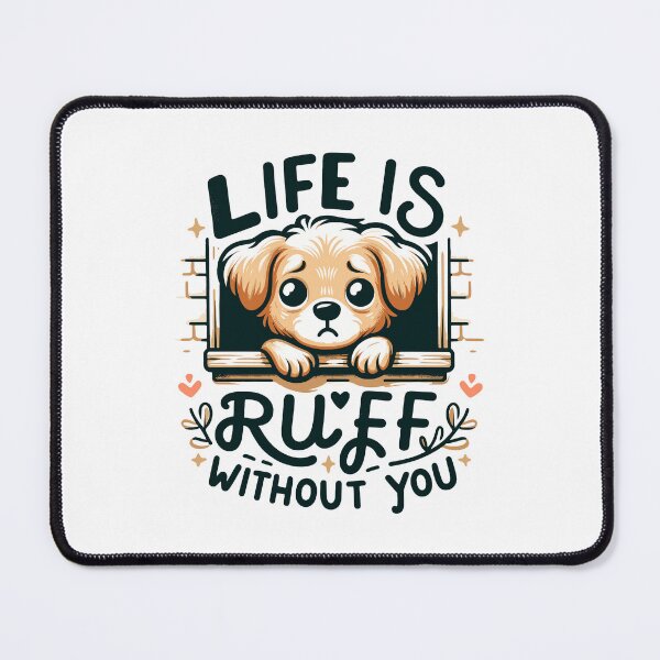 Item preview, Life is Ruff Without You designed and sold by creativechaster.