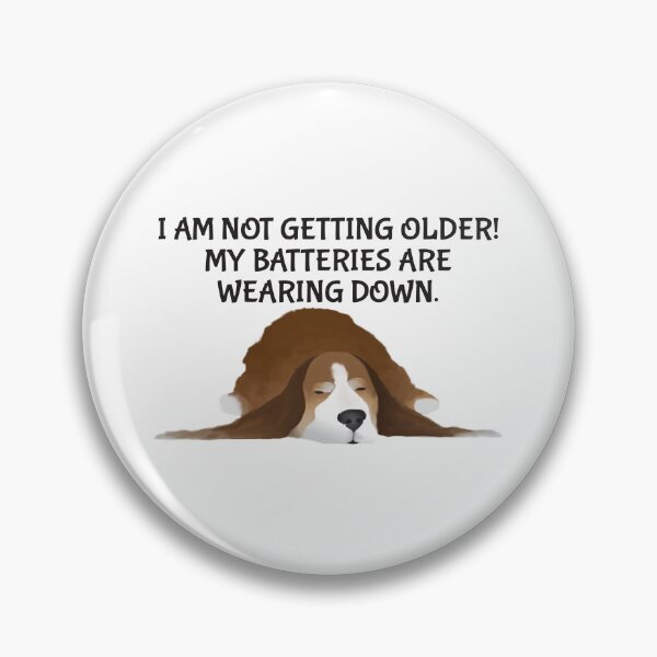 Item preview, Dog - I Am Not Getting Older! My Batteries Are Wearing Down. designed and sold by Karen Wood.