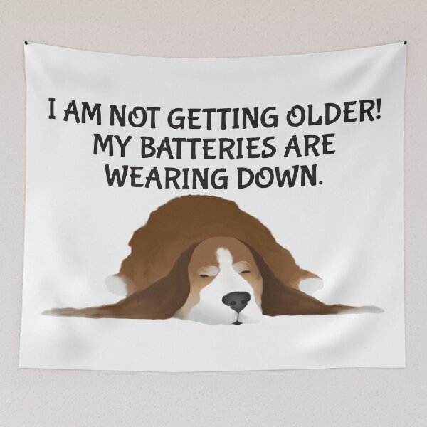 Item preview, Dog - I Am Not Getting Older! My Batteries Are Wearing Down. designed and sold by Karen Wood.