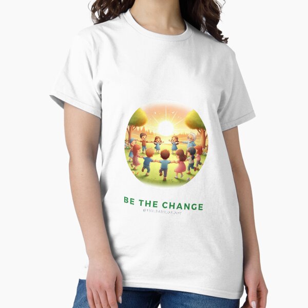 Be the Change Classic T-Shirt