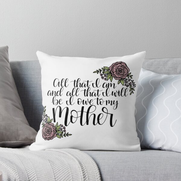 Item preview, All The I Am And All I Will Be I Owe To My Mother designed and sold by Elyse Burns.