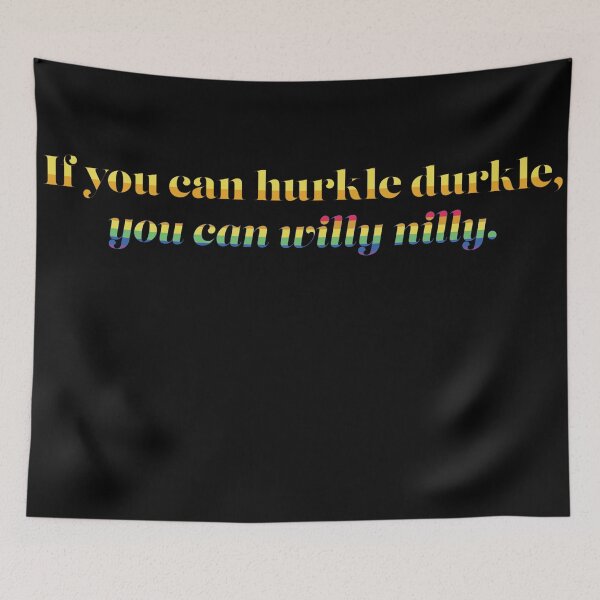 Item preview, If you can hurkle durkle, you can willy nilly. designed and sold by mxjellybean.