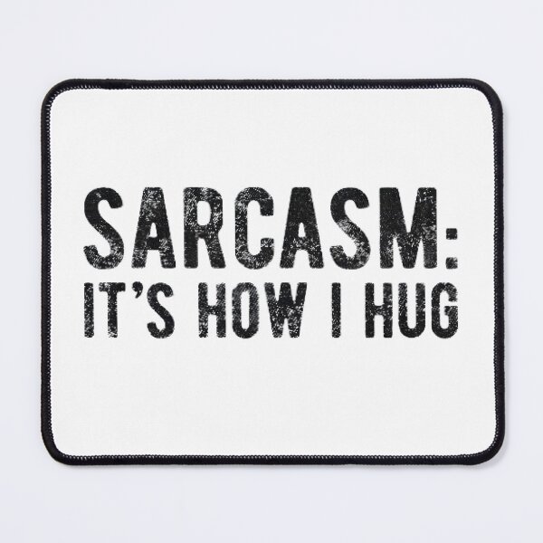 Item preview, Sarcasm:It's How I Hug designed and sold by Baldazar.
