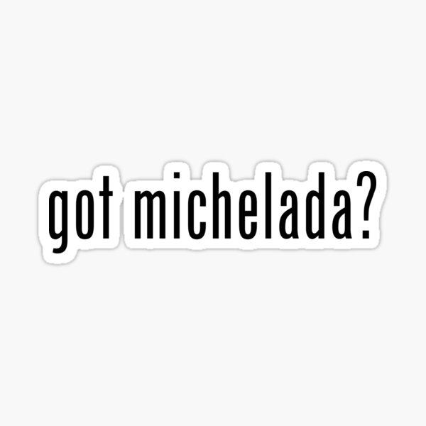 Item preview, got michelada? designed and sold by LatinoTime.