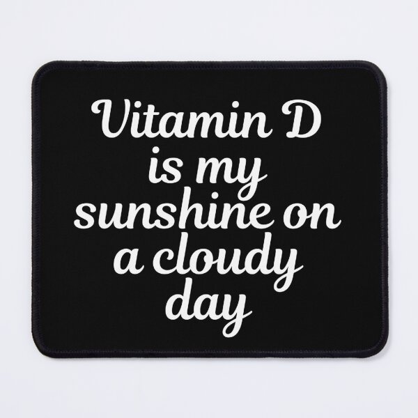 Item preview, Vitamin D is My Sunshine on a Cloudy Day designed and sold by SHK-Designs.