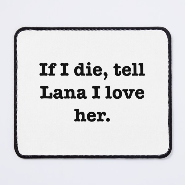 Item preview, Tell Lana I love her designed and sold by jodiedesigns36.