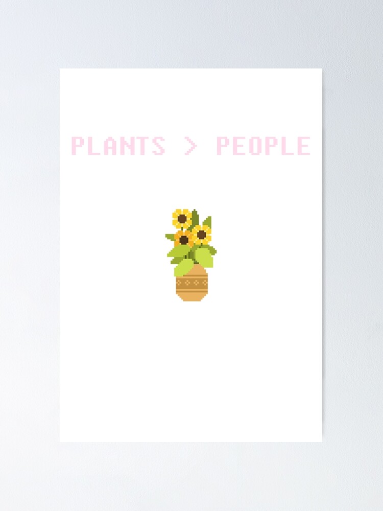 "Plants Are Better Than People" Poster for Sale by Hallagay Redbubble