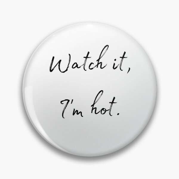 Item preview, DOTA 2 quote | Lina | Watch it, I'm hot. | queenoflaura designed and sold by queenoflaura.
