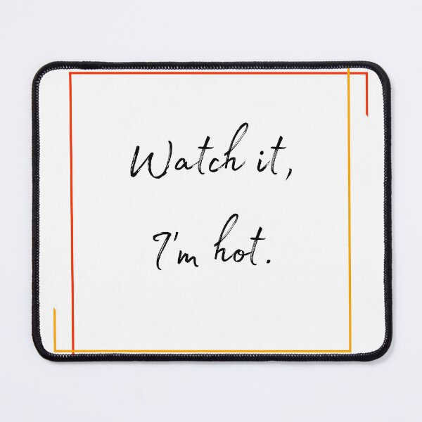 Item preview, DOTA 2 quote | Lina | Watch it, I'm hot. | queenoflaura designed and sold by queenoflaura.
