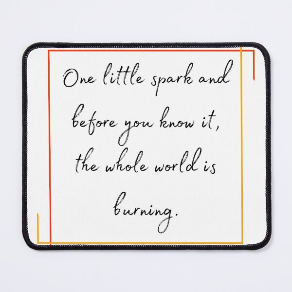Item preview, DOTA 2 quote | Lina | One little spark and before you know it, the whole world is burning. | queenoflaura designed and sold by queenoflaura.
