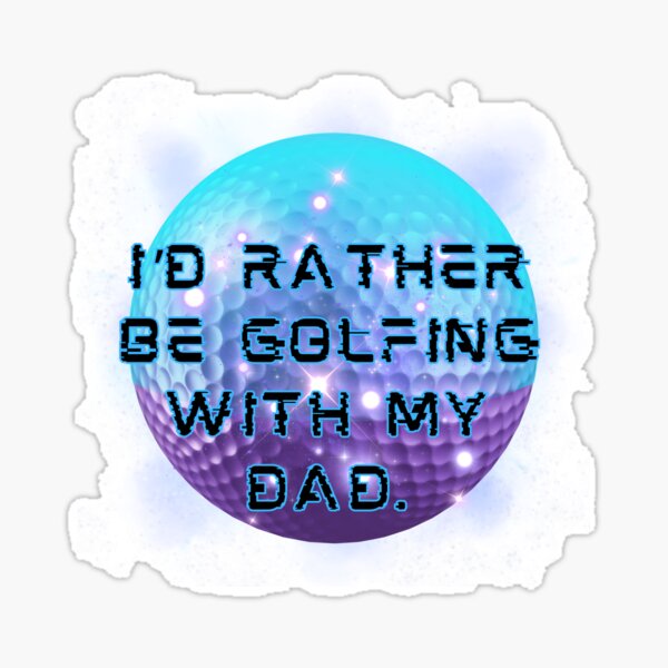 I'd Rather Be Golfing With My Dad | Golf Lover | For Dad Sticker