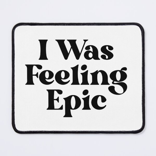 Item preview, "I was feeling epic" designed and sold by gdm123.