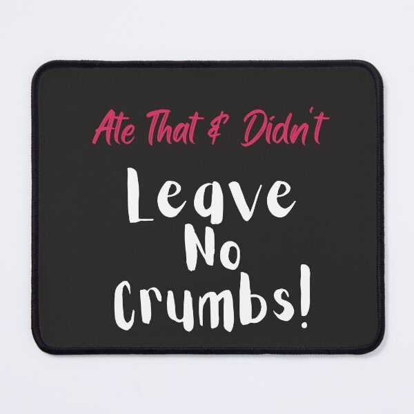 Item preview, Ate That & Didn't Leave No Crumbs Tshirts designed and sold by Shevonda Thomas.
