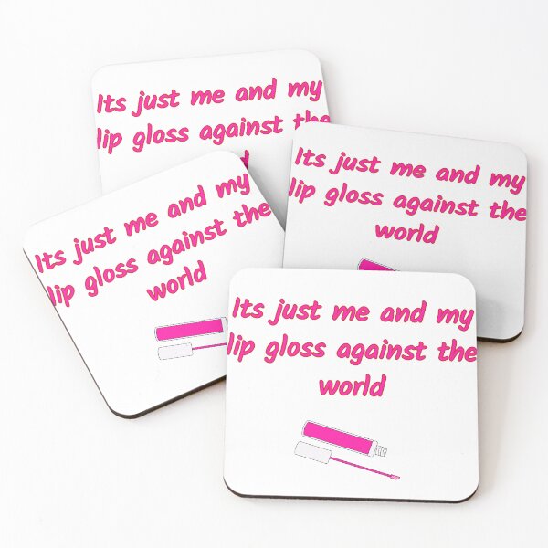 Item preview, Its Just Me and My Lip Gloss Against The World designed and sold by SaraFryer.