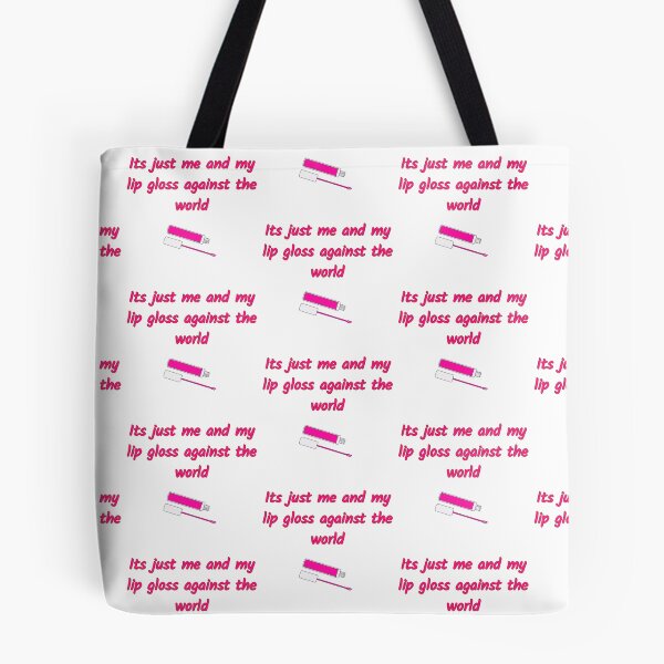 Item preview, Its Just Me and My Lip Gloss Against The World designed and sold by SaraFryer.