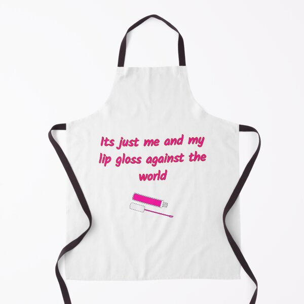 Item preview, Its Just Me and My Lip Gloss Against The World designed and sold by SaraFryer.