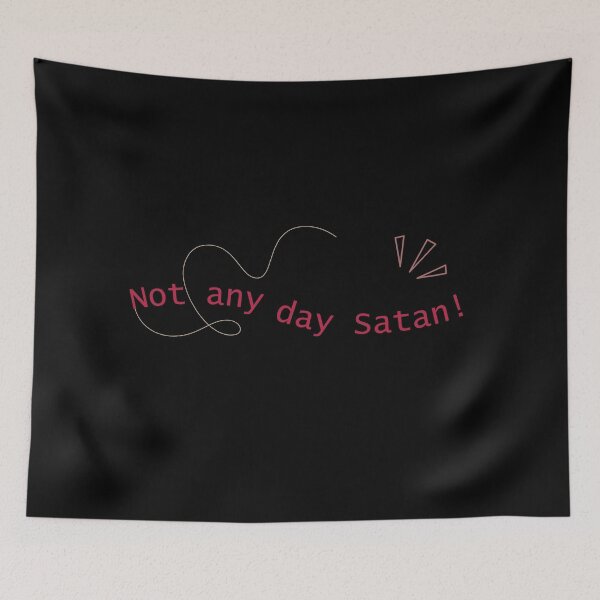 Item preview, Not Any Day Satan designed and sold by theTMdesigns.