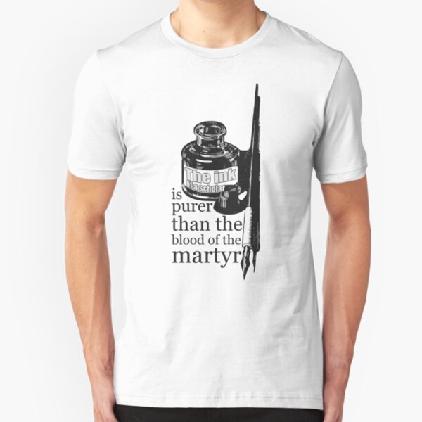 INK OF SCHOLAR IS PURER THAN BLOOD OF MARTYR Slim Fit T-Shirt