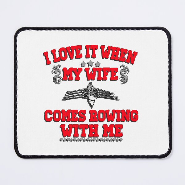 Item preview, I Love It When My Wife Comes Rowing with Me. designed and sold by Michael van der Hoorn.