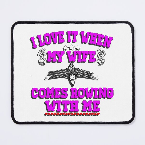 Item preview, I Love It When My Wife Comes Rowing with Me. designed and sold by Michael van der Hoorn.