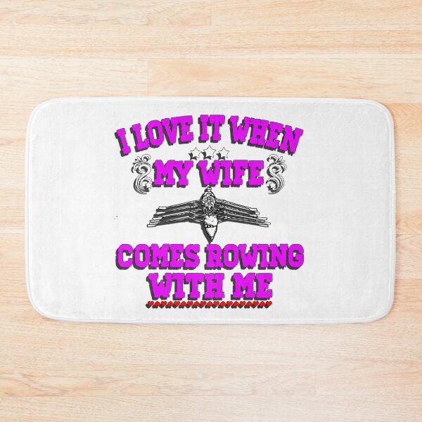 Item preview, I Love It When My Wife Comes Rowing with Me. designed and sold by Michael van der Hoorn.