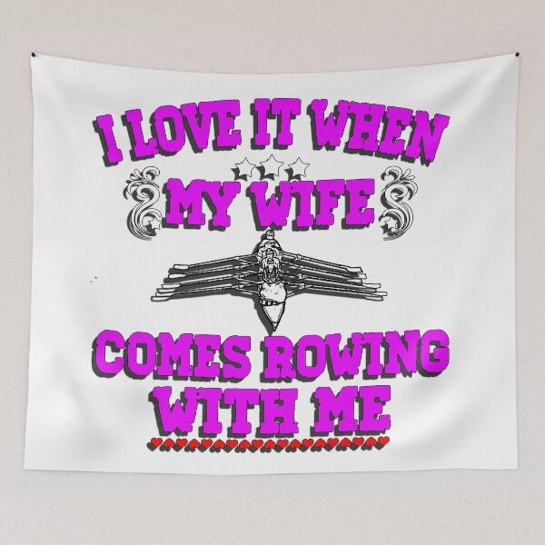 Item preview, I Love It When My Wife Comes Rowing with Me. designed and sold by Michael van der Hoorn.