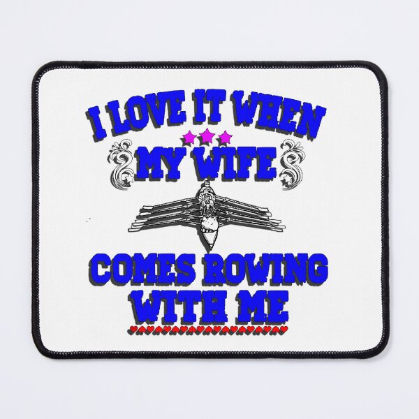 Item preview, I Love It When My Wife Comes Rowing with Me. designed and sold by Michael van der Hoorn.