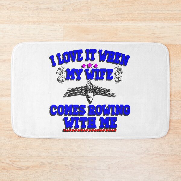 Item preview, I Love It When My Wife Comes Rowing with Me. designed and sold by Michael van der Hoorn.