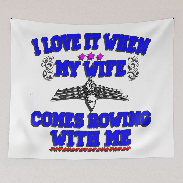 Item preview, I Love It When My Wife Comes Rowing with Me. designed and sold by Michael van der Hoorn.