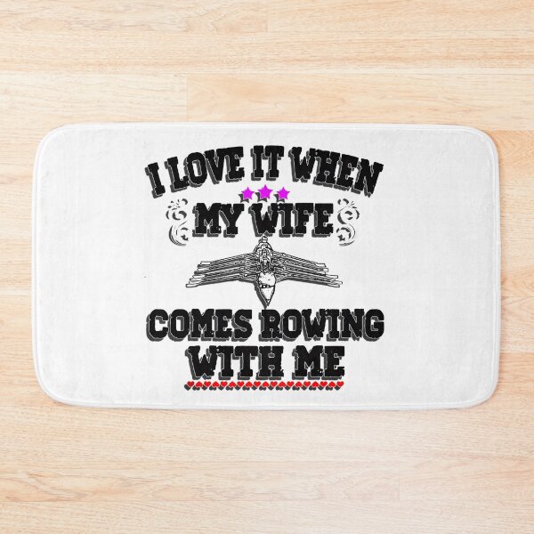 Item preview, I Love It When My Wife Comes Rowing with Me. designed and sold by Michael van der Hoorn.
