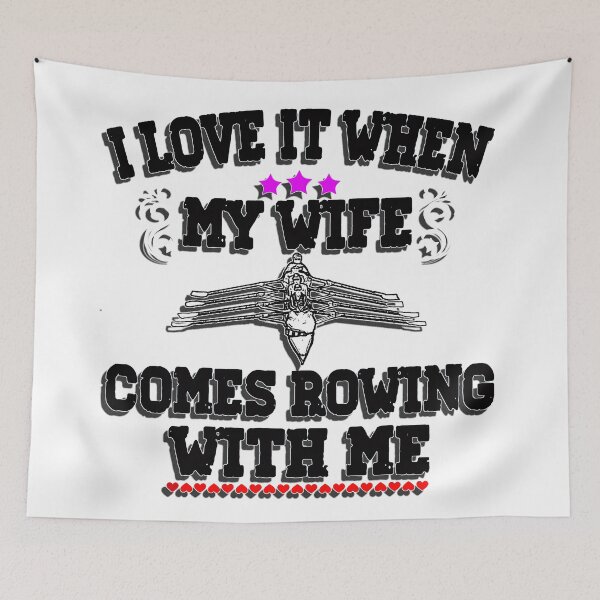 Item preview, I Love It When My Wife Comes Rowing with Me. designed and sold by Michael van der Hoorn.