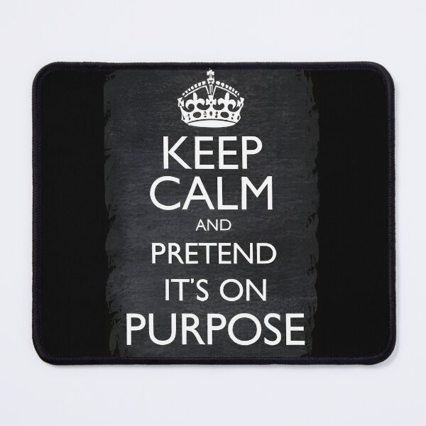 Item preview, Keep Calm And Pretend It's On Purpose designed and sold by PlanetMarker.