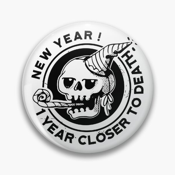 Item preview, NEW YEAR ! 1 Year Closer to death  designed and sold by XYDstore.