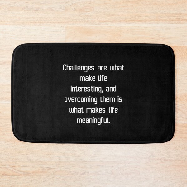 Item preview, Challenges are what make life interesting, and overcoming them is what makes life meaningful. designed and sold by IMCDT.