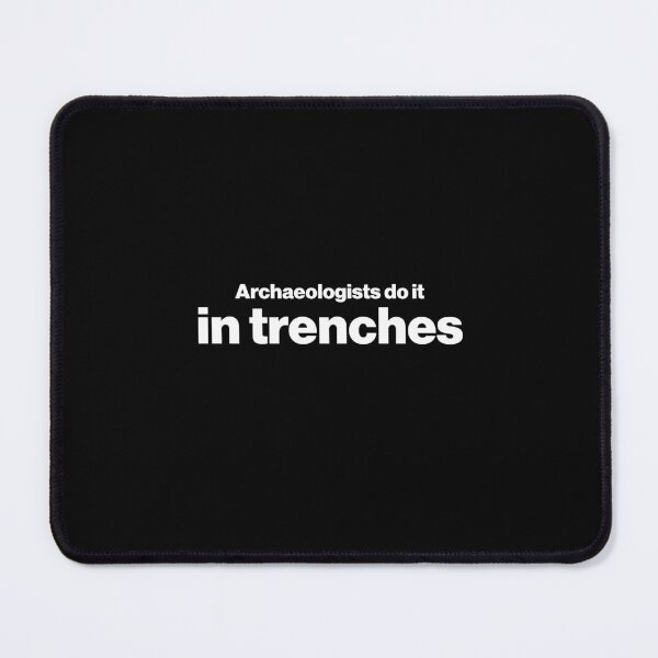 Item preview, Archaeologists do it in trenches - Funny Archaeology Paleontology Profession designed and sold by CottonGarb.