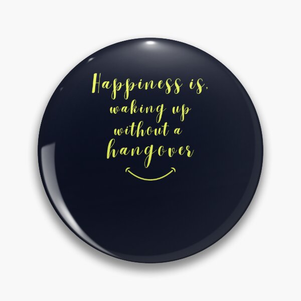 Item preview, Happiness is waking up without a hangover designed and sold by JackFreestone.