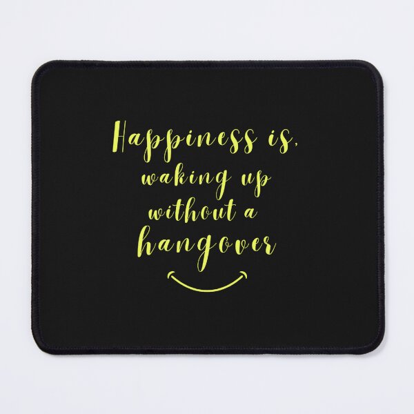 Item preview, Happiness is waking up without a hangover designed and sold by JackFreestone.