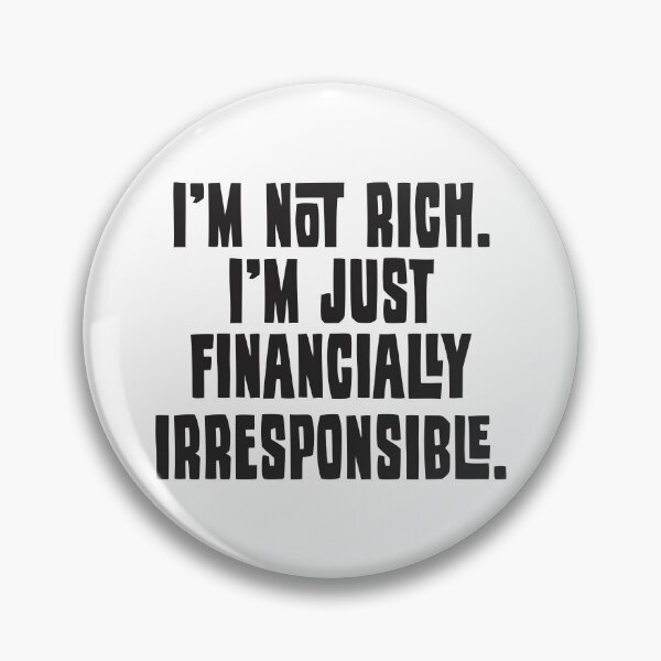 Item preview, I'm Not Rich. I'm Just Financially Irresponsible - Funny designed and sold by Vector-Artist.