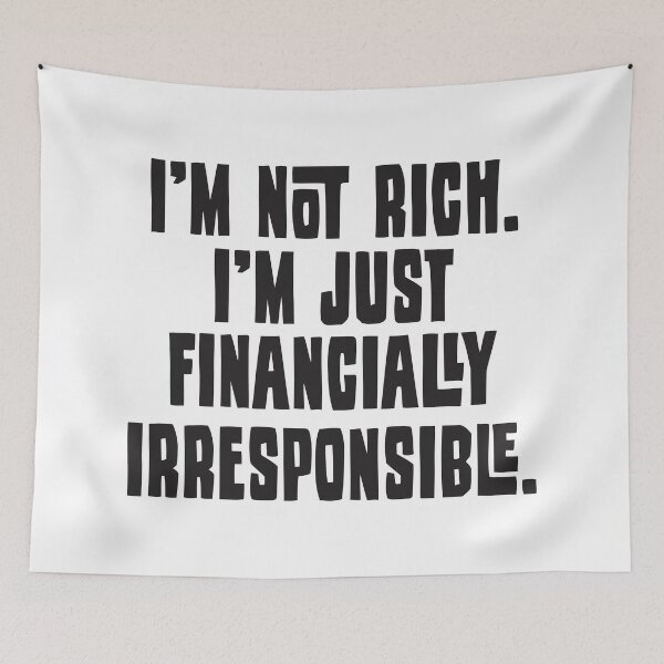 Item preview, I'm Not Rich. I'm Just Financially Irresponsible - Funny designed and sold by Vector-Artist.
