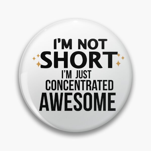 Item preview, I am Not Short, I am Just Concentrated Awesome designed and sold by Art-Essa.