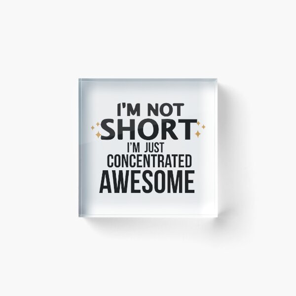 Item preview, I am Not Short, I am Just Concentrated Awesome designed and sold by Art-Essa.