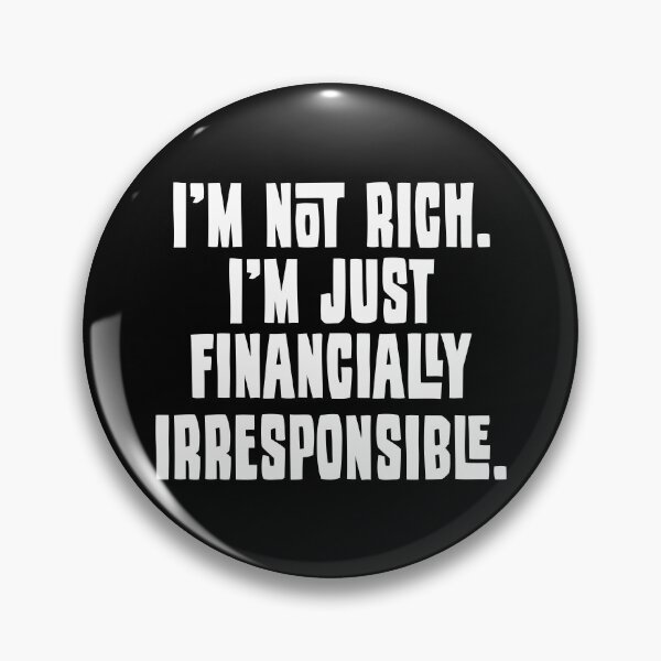 Item preview, I'm Not Rich. I'm Just Financially Irresponsible 2 - Funny designed and sold by Vector-Artist.