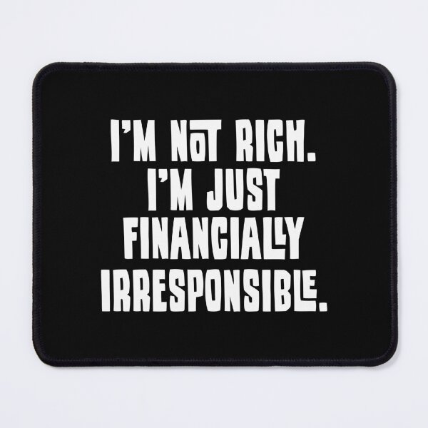 Item preview, I'm Not Rich. I'm Just Financially Irresponsible 2 - Funny designed and sold by Vector-Artist.