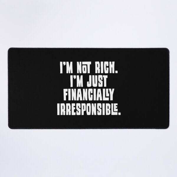 Item preview, I'm Not Rich. I'm Just Financially Irresponsible 2 - Funny designed and sold by Vector-Artist.