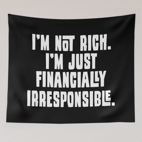 Item preview, I'm Not Rich. I'm Just Financially Irresponsible 2 - Funny designed and sold by Vector-Artist.
